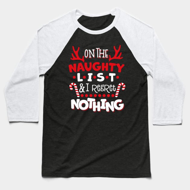 On The Naughty List And I Regret Nothing Christmas Baseball T-Shirt by wheeleripjm